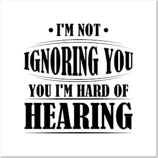 I'm Not Ignoring You, I'm Hard of Hearing, Smile Deaf Posters and Art